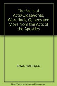 The Facts of Acts/Crosswords, Wordfinds, Quizzes and More from the Acts of the Apostles