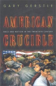 American Crucible : Race and Nation in the Twentieth Century