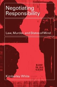 Negotiating Responsibility: Law, Murder, and States of Mind (Law and Society)