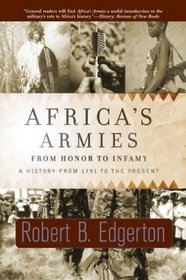Africa's Armies: From Honor to Infamy : A History From 1791 to the Present