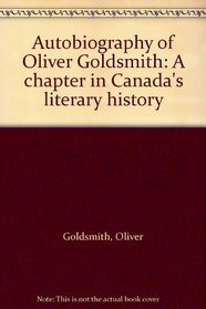 Autobiography of Oliver Goldsmith: A Chapter in Canada's Literary History