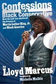 Confessions of a Black Conservative: How the Left has Shattered the Dreams of Martin Luther King, Jr., and Black America