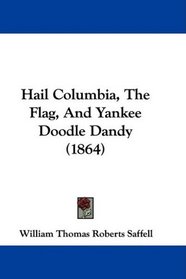 Hail Columbia, The Flag, And Yankee Doodle Dandy (1864)