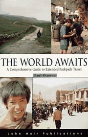 The World Awaits: A Comprehensive Guide to Extended Backpacker Travel