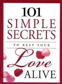 101 Simple Secrets to Keep Your Love Alive (101 Simple Secrets)