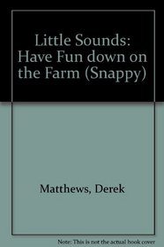 Little Sounds: Have Fun down on the Farm (Snappy)