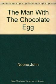 The Man with a Chocolate Egg