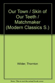 Our Town / Skin of Our Teeth / Matchmaker (Modern Classics S.)