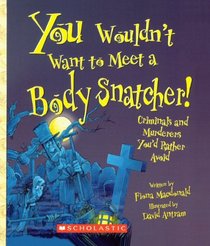 You Wouldn't Want to Meet a Body Snatcher! (You Wouldn't Want To...)