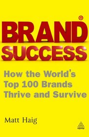 Brand Success: How the World's Top 100 Brands Thrive and Survive