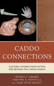 Caddo Connections: Cultural Interactions within and beyond the Caddo World (Issues in Eastern Woodlands Archaeology)