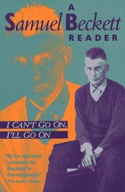 I Can't Go On, I'll Go on: A Selection from Samuel Beckett's Work