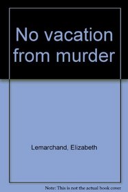 No vacation from murder