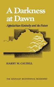 A Darkness at Dawn: Appalachian Kentucky and the Future (Kentucky Bicentennial Bookshelf)
