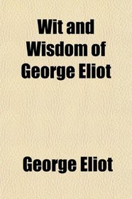 Wit and Wisdom of George Eliot
