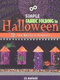 Simple Fabric Folding For Halloween: 12 Fun Quilts  Projects