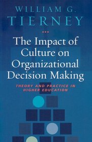 The Impact of Culture on Organizational Decision-Making: Theory and Practice in Higher Education