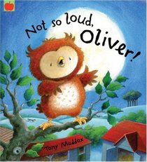 No So Loud, Oliver! (Oliver Owl)