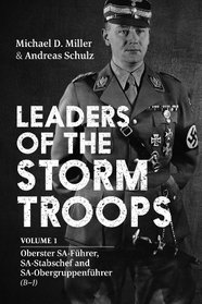 Leaders of the Storm Troops: Volume 1 Oberster SA-Fhrer, SA-Stabschef and SA-Obergruppenfhrer (B - J)