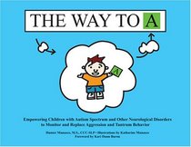 The Way to A: Empowering Children with Autism Spectrum and Other Neurological Disorders to Monitor and Replace Aggression and Tantrum Behavior