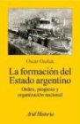 La Formacion del Estado Argentino: Orden, Progreso y Organizacion Nacional