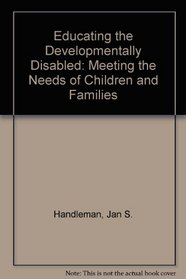 Educating the Developmentally Disabled: Meeting the Needs of Children and Families
