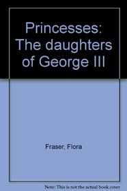 PRINCESSES: THE DAUGHTERS OF GEORGE III