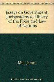 Essays on Government, Jurisprudence, Liberty of the Press, and Law of Nations