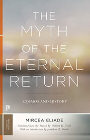 The Myth of the Eternal Return: Cosmos and History (Bollingen Series, 682)