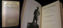 African Game Trails: An Account of the African Wanderings of an American Hunter Naturalist