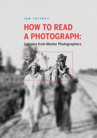 How to Read a Photograph: Lessons from Master Photographers