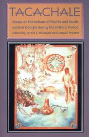 Tacachale: Essays on the Indians of Florida and Southeastern Georgia During the Historic Period (Ripley P. Bullen Series)