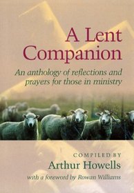 A Lent Companion: An Anthology of Reflections and Prayers for Those in Ministry.