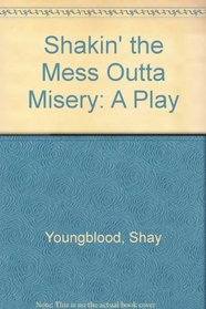 Shakin' the Mess Outta Misery: A Play