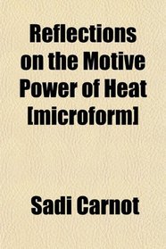 Reflections on the Motive Power of Heat [microform]