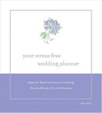 Your Stress-Free Wedding Planner: Experts' Best Secrets to Creating Your Dream Wedding