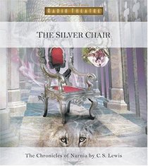The Silver Chair: The Chronicles Of Narnia (Radio Theatre)