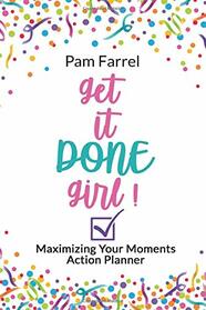 Get It Done Girl: Maximizing Your Moments Action Planner