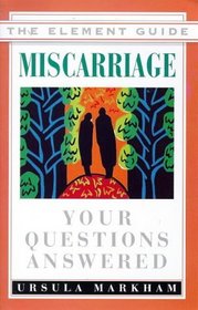 Miscarriage: Your Questions Answered (Element Guide Series.)