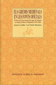 Els gremis medievals en les fonts oficials: El fons de la Governacio del regne de Valencia en temps d'Alfons el Magnanim, 1417-1458 (Documents historics) (Catalan Edition)