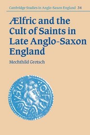 Aelfric and the Cult of Saints in Late Anglo-Saxon England (Cambridge Studies in Anglo-Saxon England)