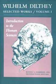 Introduction to the Human Sciences: Selected Works (Wilhelm Dilthey : Selected Works)