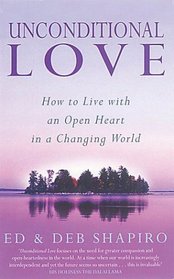 Unconditional Love: How to Live With an Open Heart in a Changing World