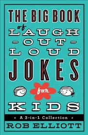 Big Book of Laugh-Out-Loud Jokes for Kids, The: A 3-in-1 Collection