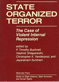 State Organized Terror: The Case Of Violent Internal Repression (Series on State Violence , State Terrorism, and Human Rights)