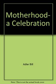 Motherhood, a celebration