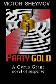 Party Gold: A Cyrus Grant novel of suspense (Volume 1)