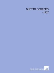 Ghetto Comedies: -1907