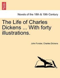The Life of Charles Dickens ... With forty illustrations.