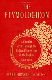 The Etymologicon: A Circular Stroll Through the Hidden Connections of the English Language